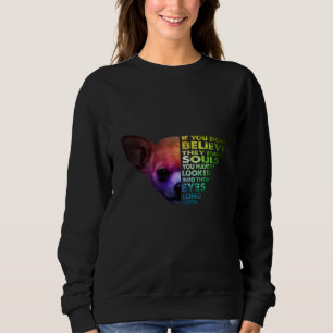 Sweatshirt Chihuahua Si Vous Ne Croyez Pas Qu'Ils Ont Des Âme