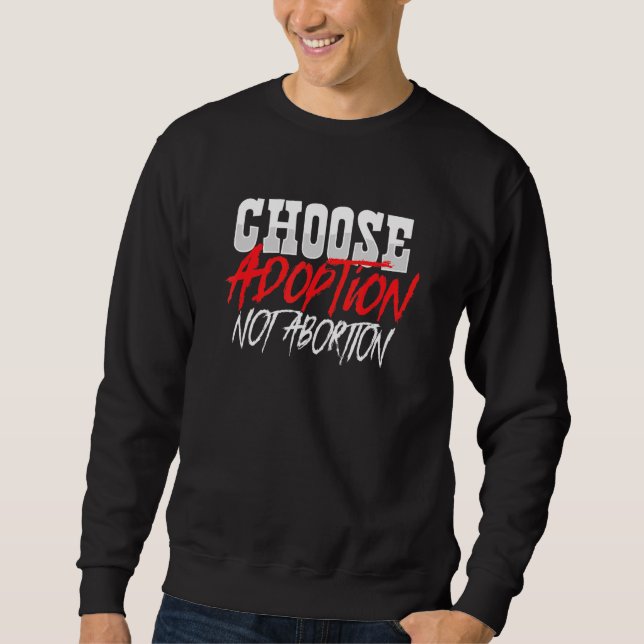 Sweatshirt Choisir l'adoption non l'avortement Anti-avortemen (Devant)