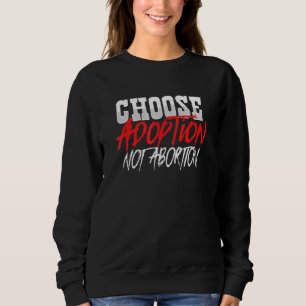 Sweatshirt Choisir l'adoption non l'avortement Anti-avortemen