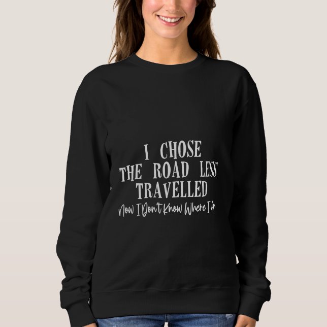 Sweatshirt Choisir Moins De Route Voyagé Maintenant Perdu (Devant)