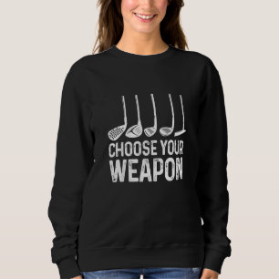 Sweatshirt Choisissez votre Arme Golf Golfer