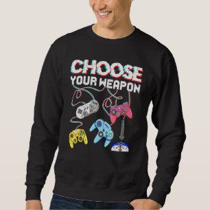 Sweatshirt Choisissez votre jeu vidéo d'arme Jeu Joueur Jeu