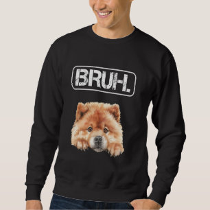 Sweatshirt Chow Chow Bruh Amoureux de Chien Drôle