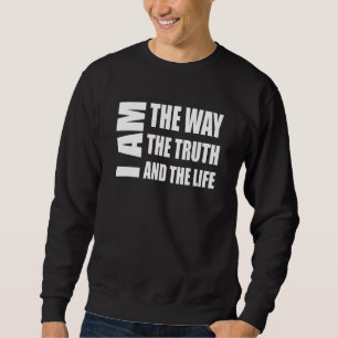 Sweatshirt Chrétien Je Suis La Voie La Vérité Et La Vie Jesu