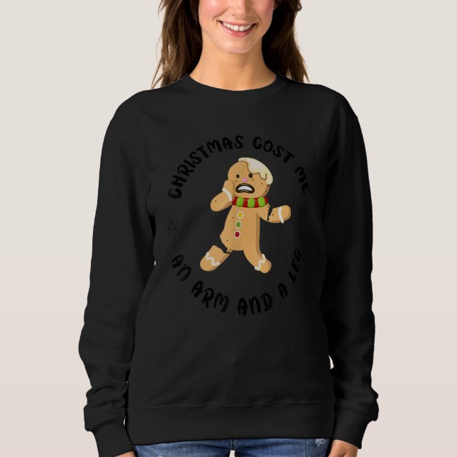 Sweatshirt Christmas Holiday Cost Me An Arm And A Leg Gingerb (Devant)