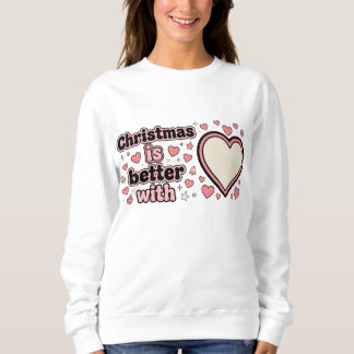 Sweatshirt Christmas Is Better With Personalized Heart