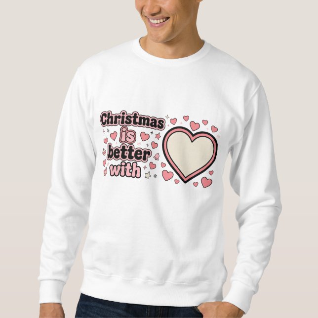 Sweatshirt Christmas Is Better With Personalized Heart  (Devant)