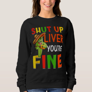 Sweatshirt Cinco De Mayo Mexican Shut Up Liver You're Fine