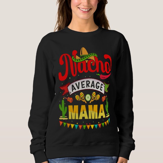 Sweatshirt Cinco de Mayo Nacho Average mama celebrate fiesta (Devant)