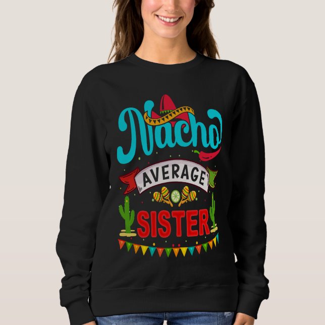 Sweatshirt Cinco de Mayo Nacho Average sister celebrate fiest (Devant)