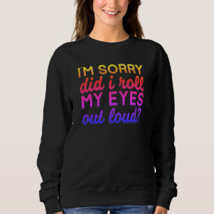 Sweatshirt Citation Adorables Je suis désolé Ai-je roulé mes 