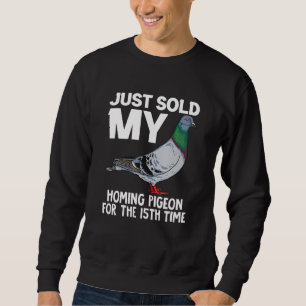 Sweatshirt Citation drôle Vendu mon pigeon voyageur pour la 1