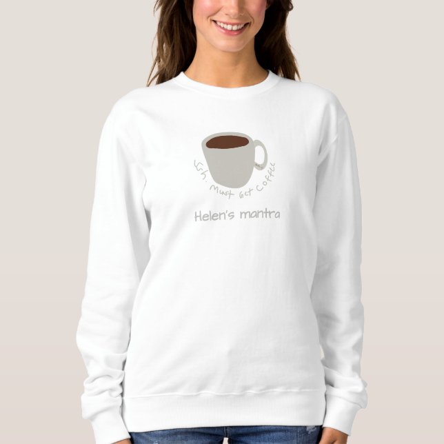Sweatshirt Citation mantra café - Dessin mignon (Devant)