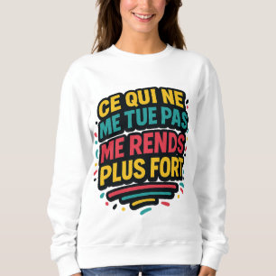 Sweatshirt Citation résilience – Ce qui ne me tue pas me ...