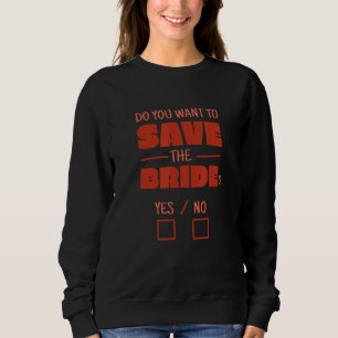 Sweatshirt Citation Voulez-Vous Sauver La Mariée Oui Ou Non B