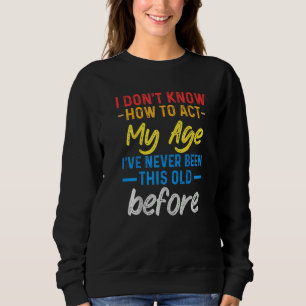 Sweatshirt Citations drôles de vieilles personnes, je ne sais