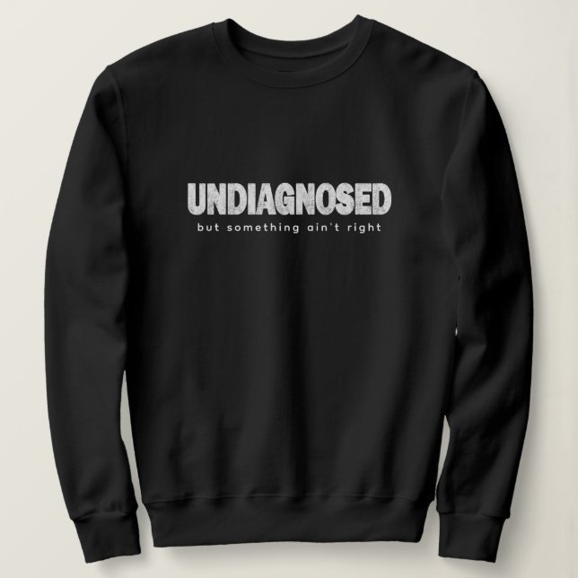 Sweatshirt Citations non diagnostiquées et dire Imprimer drôl (Design devant)