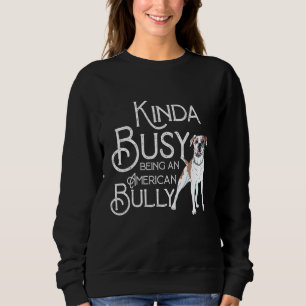Sweatshirt Citer American Kinda Occupé Être Un Chien Bully