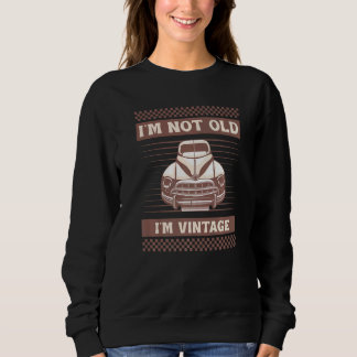 Sweatshirt Classic 1940s Car I'm Not old I'm Vintage 