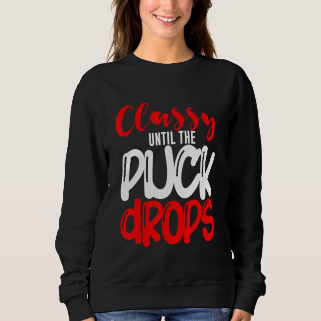 Sweatshirt Classy Until The Puck Drops (Devant)