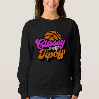 Sweatshirt Classy Until Tipoff Basketball
