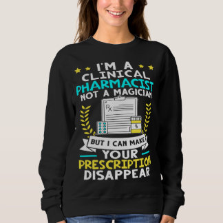 Sweatshirt Clinical Pharmacist I Can Make Your Prescription D