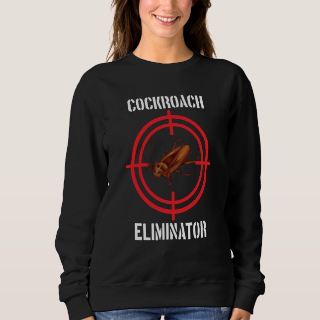 Sweatshirt Cockroach Eliminator Cockroach Pest Control (Devant)