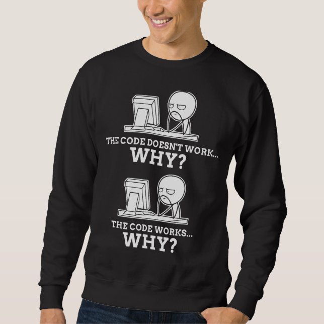 Sweatshirt Code Fonctionne Pourquoi La Programmation Mème Cod (Devant)