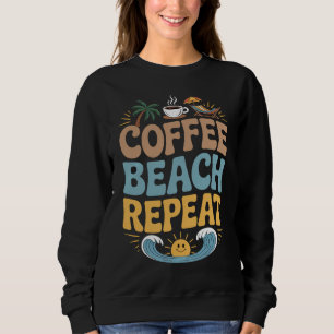 Sweatshirt Coffee Beach Repeat - Relax Summer Vibes Chill