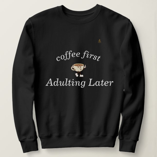 Sweatshirt Coffee First Tee – Funny & Tren (Design devant)