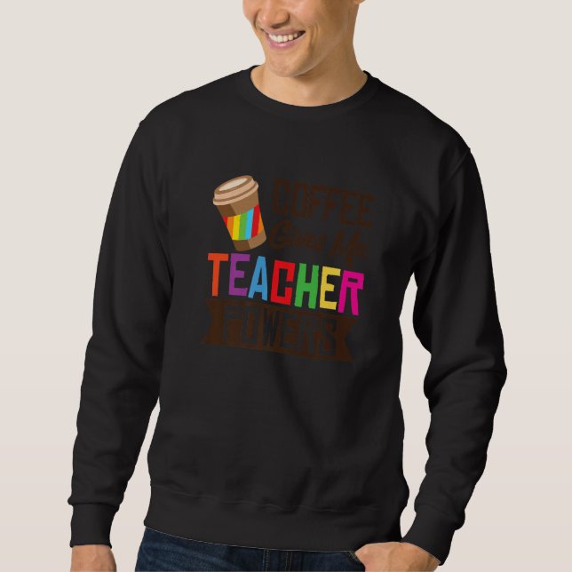 Sweatshirt Coffee Gives Me Teacher Powers School Caffeinated  (Devant)