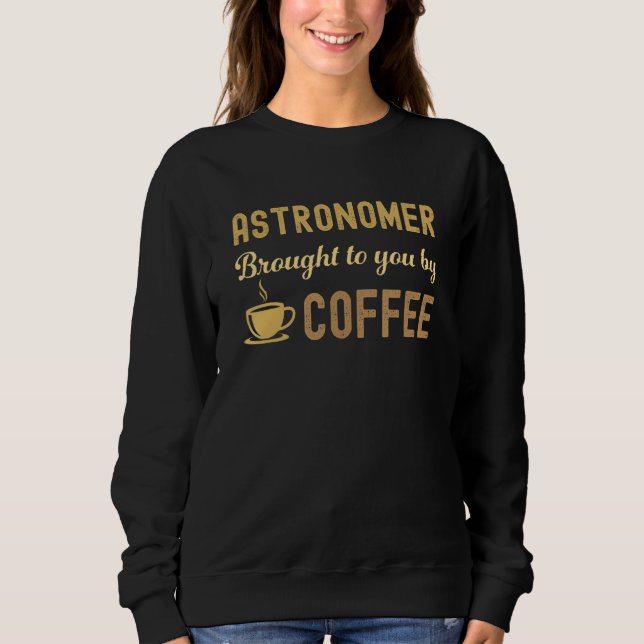 Sweatshirt Coffee Loving Astronomer Busy Exhausted  Cute (Devant)