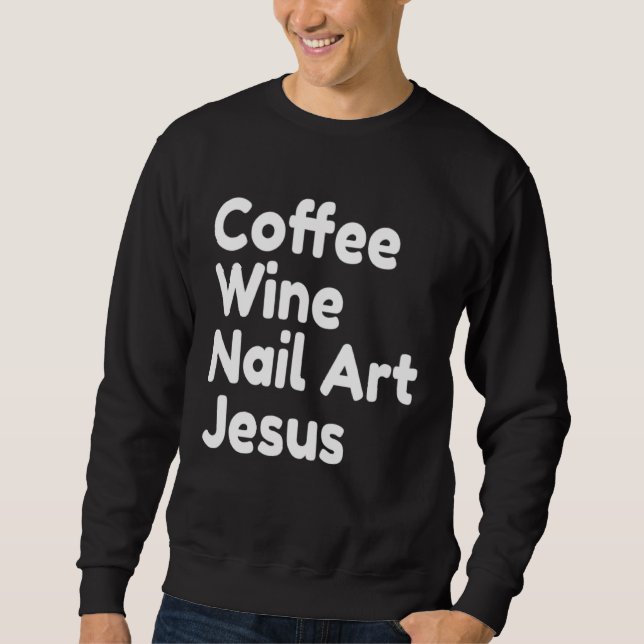 Sweatshirt Coffee Wine Nail Jesus (Devant)