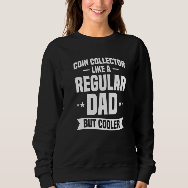 Sweatshirt Coin Collector Like A Regular Dad But Cooler Premi (Devant)