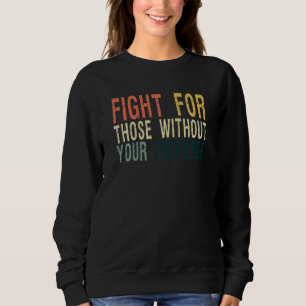 Sweatshirt Combattez Ceux Qui N'Ont Pas Votre Privilège