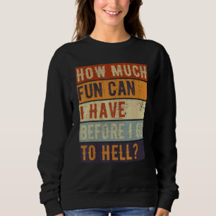 Sweatshirt Combien De Plaisirs Puis-Je Avoir Avant D'Aller En