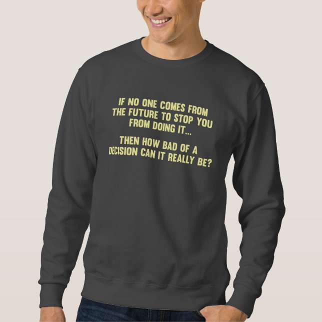 Sweatshirt Combien mauvais d'une décision peut-il vraiment (Devant)