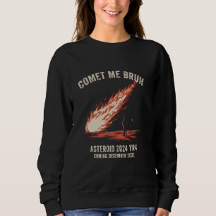 Sweatshirt Comet Me Bruh Funny Astéroïde 2024 YR4 Décembre 20