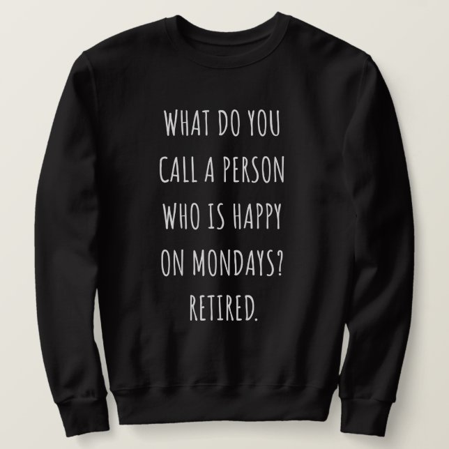 Sweatshirt Comment Appelles-Tu Une Personne Heureuse Le Lundi (Design devant)