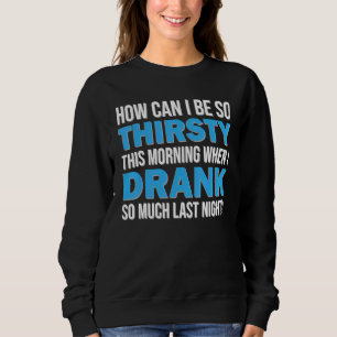 Sweatshirt Comment Puis-Je Avoir Tellement Soif Ce Matin Sarc