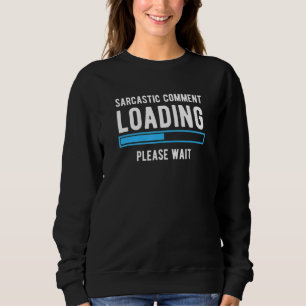 Sweatshirt Commentaire Sarcastique Chargement Veuillez Patien