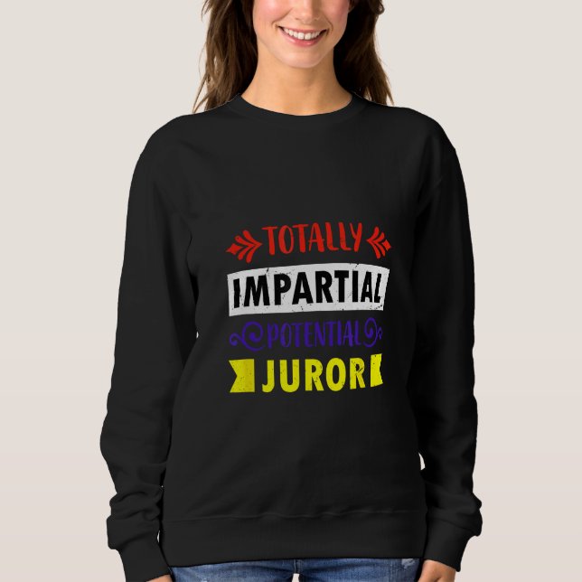 Sweatshirt Completely unparteious potential juror (Devant)