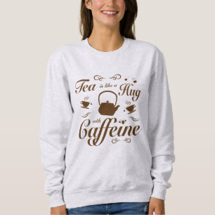 Sweatshirt Conception Tea Hugs et caféine pour les amateurs d