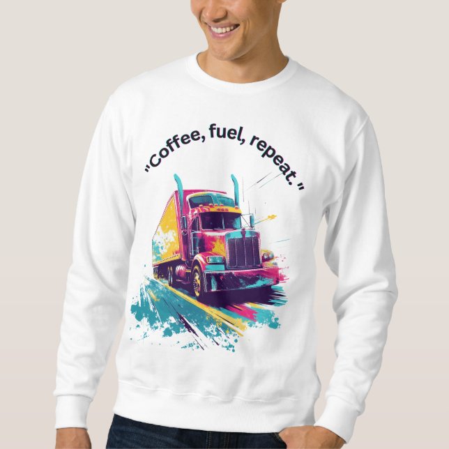 Sweatshirt conducteur de camion : café, carburant, répéter. (Devant)
