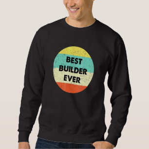Sweatshirt Constructeur Meilleur Builder jamais