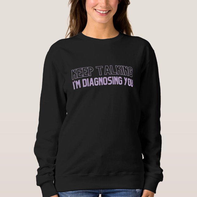 Sweatshirt Continuez à parler Je vous diagnostique Psychologi (Devant)