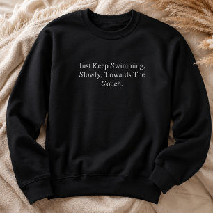 Sweatshirt Continuez simplement à nager lentement vers le can
