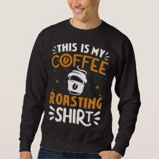 Sweatshirt Cooffee Roasting Coffee Love Caffeine coffee beans