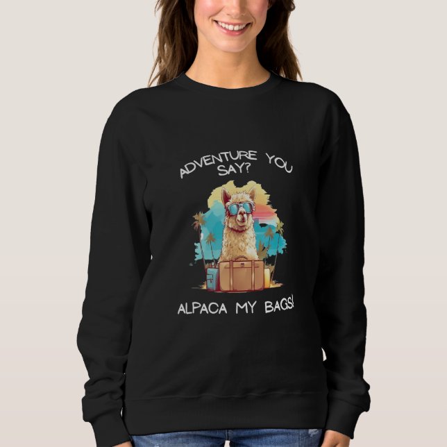 Sweatshirt Cool Adventure you say Alpaca my bags Tee Men Wome (Devant)