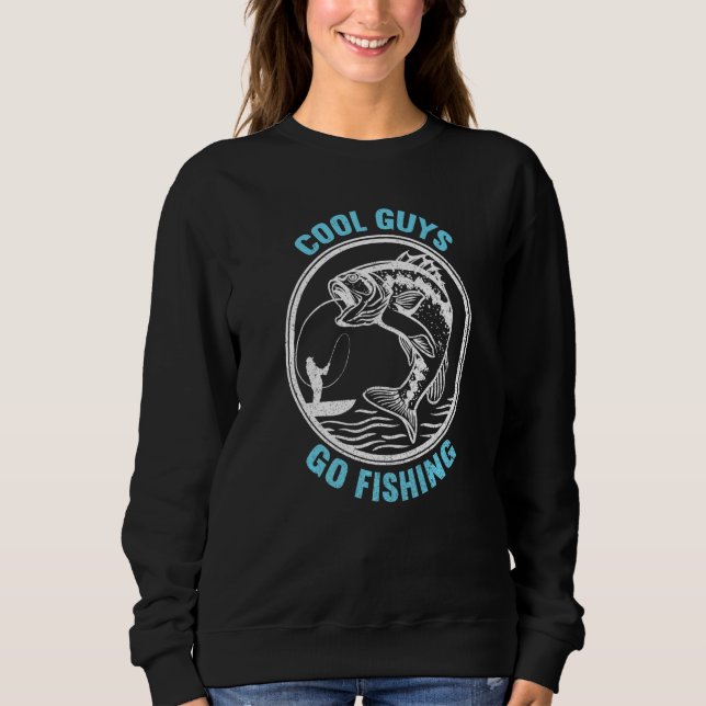 Sweatshirt Cool Guys Go Fishing  Fishing Ideas Funny Fishing  (Devant)